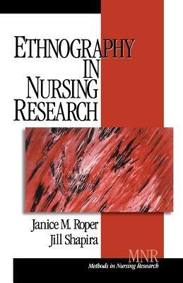 Ethnography in Nursing Research - Janice M. Roper,Jill Shapira - cover