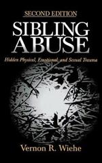 Sibling Abuse: Hidden Physical, Emotional, and Sexual Trauma
