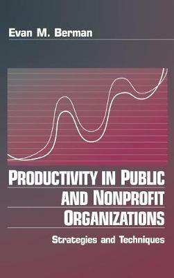 Productivity in Public and Non Profit Organizations: Strategies and Techniques - Evan M. Berman - cover
