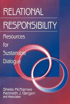 Relational Responsibility: Resources for Sustainable Dialogue - Sheila McNamee,Kenneth J. Gergen - cover