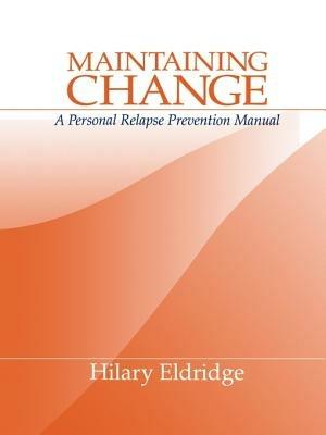 Maintaining Change: A Personal Relapse Prevention Manual - Hilary J. Eldridge - cover
