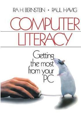 Computer Literacy: Getting the Most from Your PC - Ira H. Bernstein,Paul Havig - cover