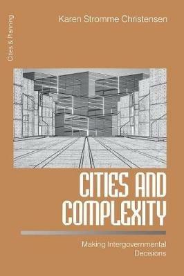 Cities and Complexity: Making Intergovernmental Decisions - Karen S. Christensen - cover