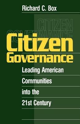 Citizen Governance: Leading American Communities Into the 21st Century - Richard C. Box - cover