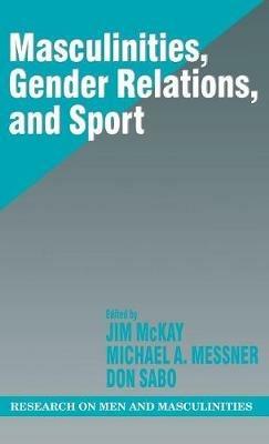 Masculinities, Gender Relations, and Sport - Jim McKay,Michael Alan Messner,Donald Sabo - cover