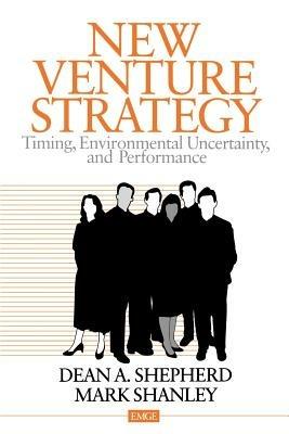 New Venture Strategy: Timing, Environmental Uncertainty, and Performance - Dean A. Shepherd,Mark Shanley - cover