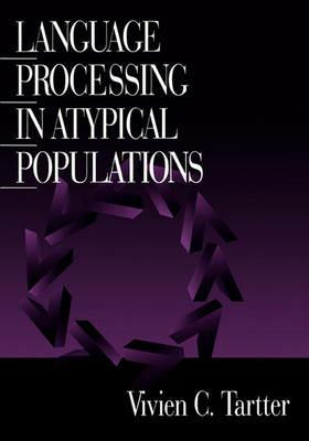Language Processing in Atypical Populations - Vivien C. Tartter - cover