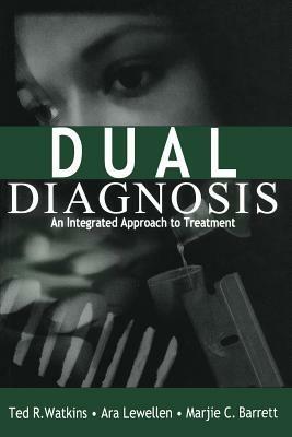 Dual Diagnosis: An Integrated Approach to Treatment - Ted R. Watkins,Ara Lewellen,Marjie C. Barrett - cover