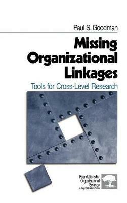 Missing Organizational Linkages: Tools for Cross-Level Research - Paul S. Goodman - cover