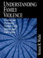 Understanding Family Violence: Treating and Preventing Partner, Child, Sibling and Elder Abuse