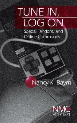 Tune In, Log On: Soaps, Fandom, and Online Community - Nancy K. Baym - cover