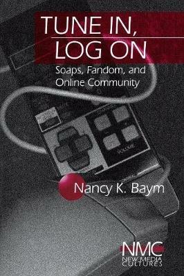 Tune In, Log On: Soaps, Fandom, and Online Community - Nancy K. Baym - cover