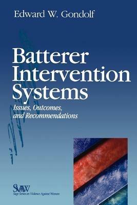 Batterer Intervention Systems: Issues, Outcomes, and Recommendations - Edward W. Gondolf - cover