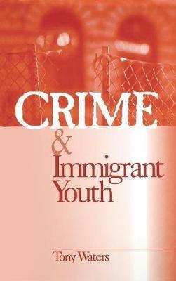 Crime and Immigrant Youth - Anthony "Tony" Waters - cover