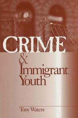 Crime and Immigrant Youth - Anthony "Tony" Waters - cover