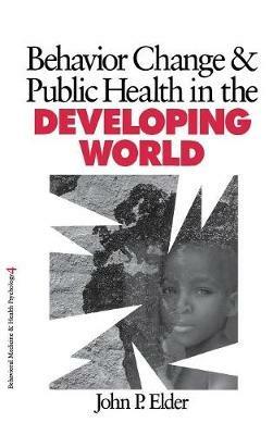 Behavior Change and Public Health in the Developing World - John P. Elder - cover