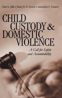 Child Custody and Domestic Violence: A Call for Safety and Accountability - Peter G. Jaffe,Nancy K. D. Lemon,Samantha Poisson - cover
