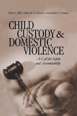 Child Custody and Domestic Violence: A Call for Safety and Accountability - Peter G. Jaffe,Nancy K. D. Lemon,Samantha Poisson - cover