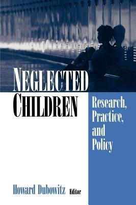 Neglected Children: Research, Practice, and Policy - Howard Dubowitz - cover