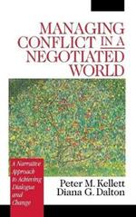 Managing Conflict in a Negotiated World: A Narrative Approach to Achieving Productive Dialogue and Change