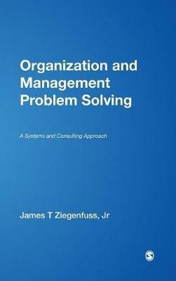 Organization and Management Problem Solving: A Systems and Consulting Approach - James T. Ziegenfuss - cover