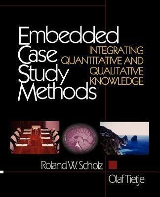 Embedded Case Study Methods: Integrating Quantitative and Qualitative Knowledge - Roland W. Scholz,Olaf Tietje - cover