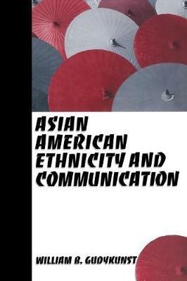 Asian American Ethnicity and Communication - William B. Gudykunst - cover