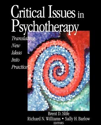 Critical Issues in Psychotherapy: Translating New Ideas into Practice - Brent D. Slife,Richard N. Williams,Sally H. Barlow - cover