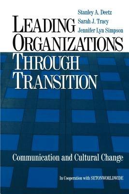 Leading Organizations through Transition: Communication and Cultural Change - Stanley Deetz,Sarah J. Tracy,Jennifer Lyn Simpson - cover