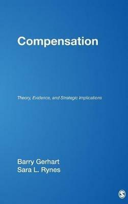 Compensation: Theory, Evidence, and Strategic Implications - Barry Gerhart,Sara L. Rynes - cover
