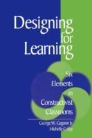 Designing for Learning: Six Elements in Constructivist Classrooms - George W. Gagnon,Michelle Collay - cover