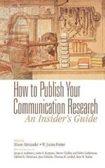 How to Publish Your Communication Research: An Insider’s Guide