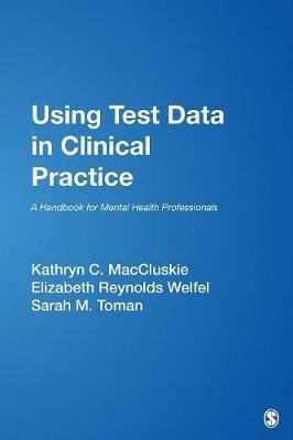 Using Test Data in Clinical Practice: A Handbook for Mental Health Professionals - Kathryn C. MacCluskie,Elizabeth Reynolds Welfel,Sarah M. Toman - cover