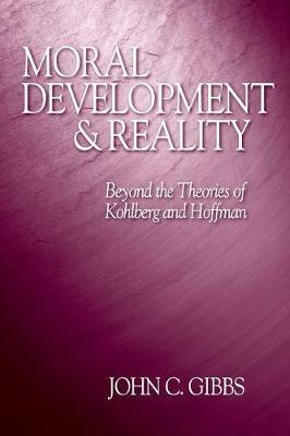Moral Development and Reality: Beyond the Theories of Kohlberg and Hoffman - John C. Gibbs - cover