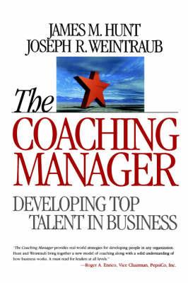 The Coaching Manager: Developing Top Talent in Business - James M. Hunt,Joseph R. Weintraub - cover
