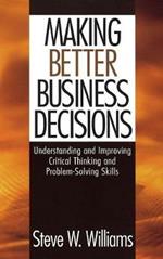 Making Better Business Decisions: Understanding and Improving Critical Thinking and Problem Solving Skills