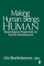 Making Human Beings Human: Bioecological Perspectives on Human Development