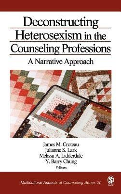 Deconstructing Heterosexism in the Counseling Professions: A Narrative Approach - James M. Croteau,Julianne S. Lark,Melissa A. Lidderdale - cover