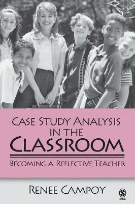 Case Study Analysis in the Classroom: Becoming a Reflective Teacher - Renee W. Campoy - cover