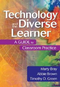Technology and the Diverse Learner: A Guide to Classroom Practice - Marty Bray,Abbie Brown,Timothy (Tim) D. Green - cover