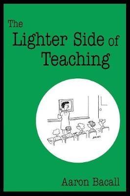 The Lighter Side of Teaching - Aaron Bacall - cover