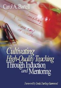 Cultivating High-Quality Teaching Through Induction and Mentoring - Carol A. Bartell - cover