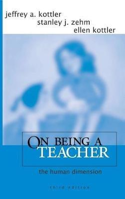 On Being a Teacher: The Human Dimension - Jeffrey A. Kottler,Stanley J. Zehm,Ellen Kottler - cover