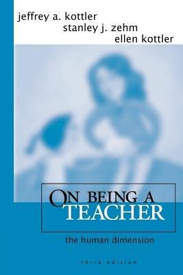 On Being a Teacher: The Human Dimension - Jeffrey A. Kottler,Stanley J. Zehm,Ellen Kottler - cover
