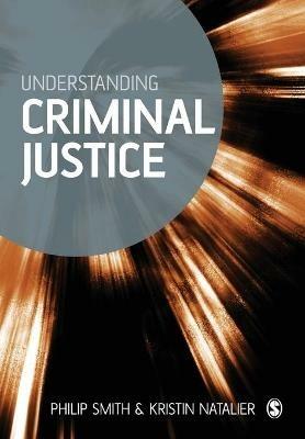 Understanding Criminal Justice: Sociological Perspectives - Philip D. Smith,Kristin Natalier - cover