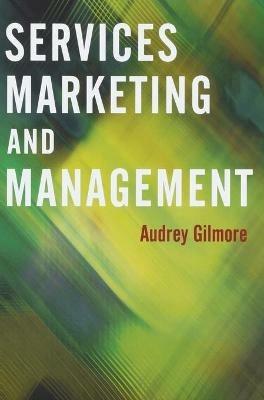 Services Marketing and Management - Audrey Gilmore - cover