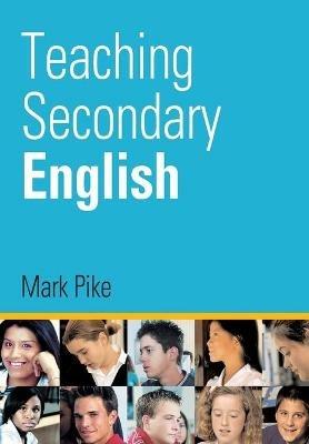 Teaching Secondary English - Mark Pike - cover