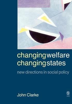 Changing Welfare, Changing States: New Directions in Social Policy - John H. Clarke - cover