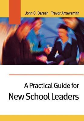 A Practical Guide for New School Leaders - John C. Daresh,Trevor Arrowsmith - cover