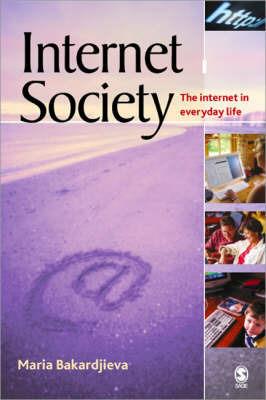 Internet Society: The Internet in Everyday Life - Maria Bakardjieva - cover
